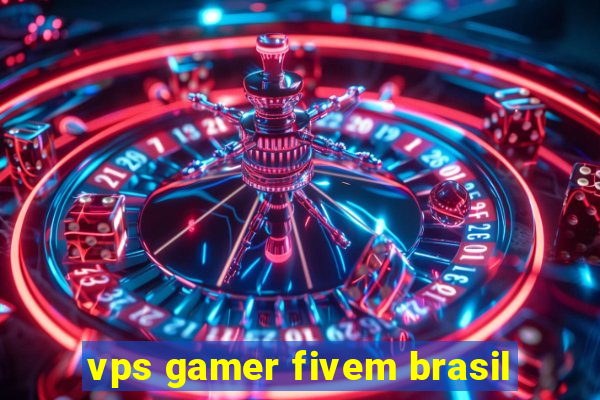 vps gamer fivem brasil