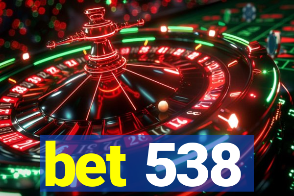 bet 538