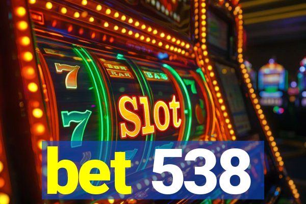 bet 538