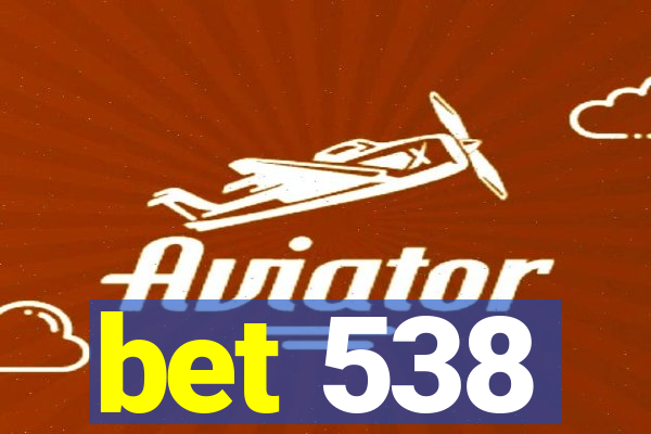 bet 538