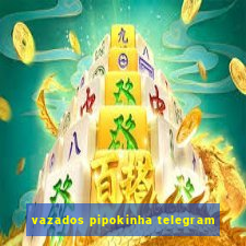 vazados pipokinha telegram