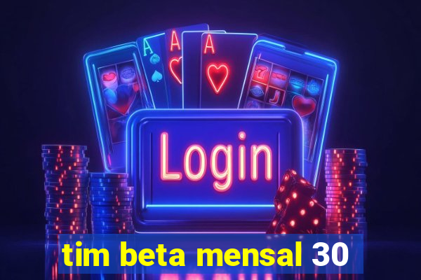 tim beta mensal 30