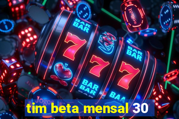 tim beta mensal 30