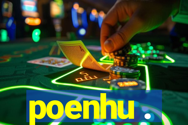 poenhu .