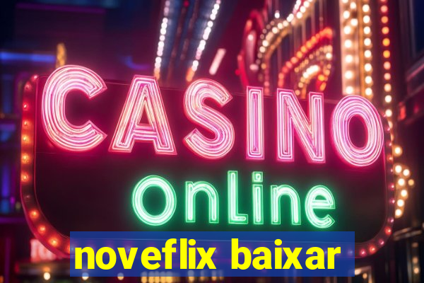 noveflix baixar