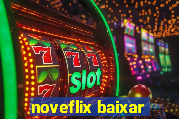 noveflix baixar