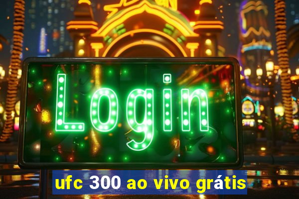 ufc 300 ao vivo grátis