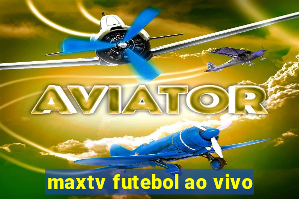 maxtv futebol ao vivo