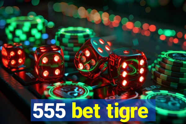 555 bet tigre