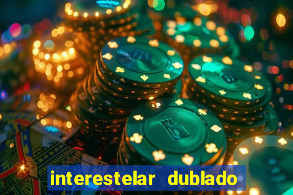 interestelar dublado 4k interestelar filme completo dublado