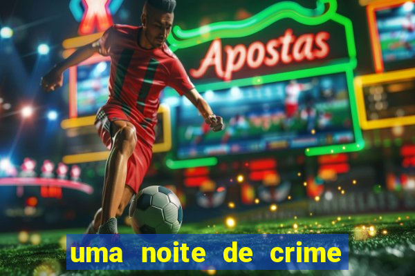 uma noite de crime dublado drive