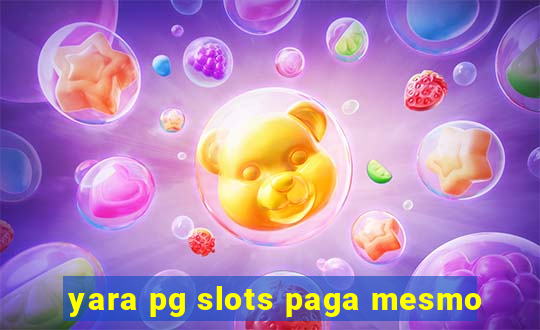 yara pg slots paga mesmo