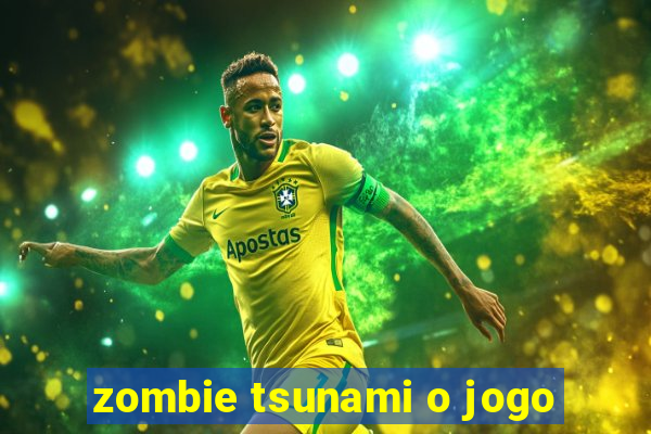 zombie tsunami o jogo