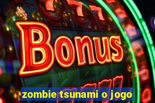 zombie tsunami o jogo