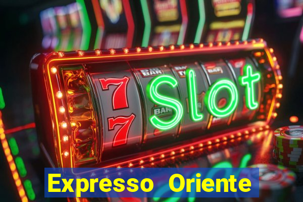 Expresso Oriente rota atual