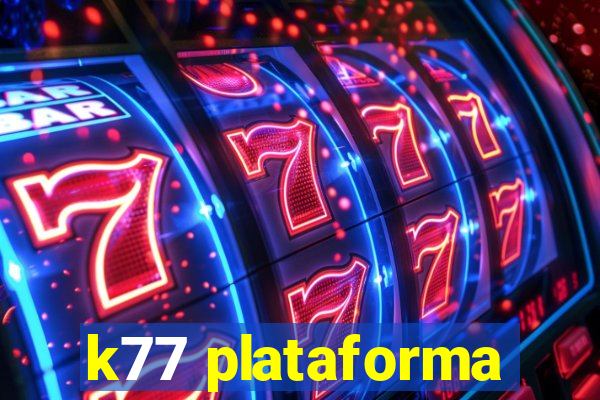 k77 plataforma