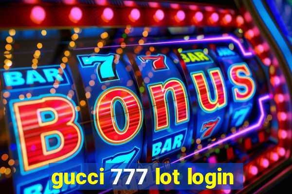 gucci 777 lot login