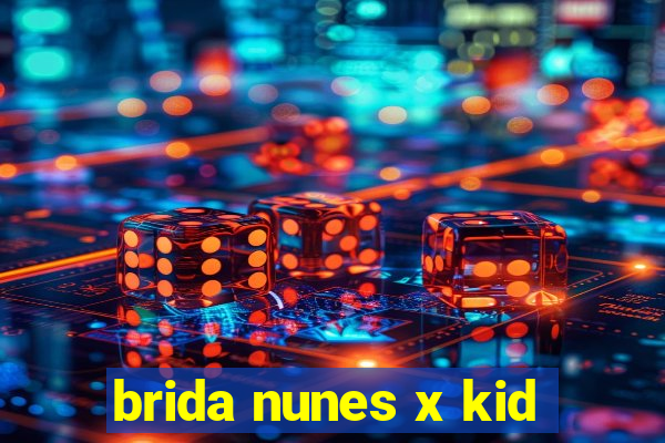 brida nunes x kid