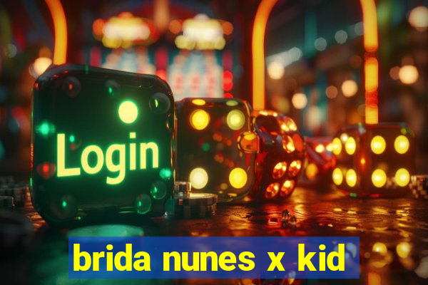 brida nunes x kid