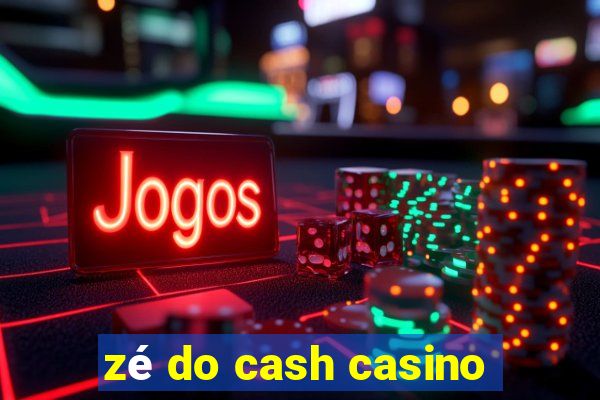 zé do cash casino