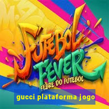 gucci plataforma jogo