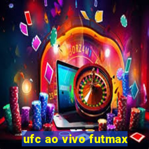 ufc ao vivo futmax