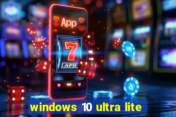 windows 10 ultra lite