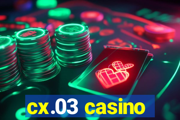 cx.03 casino