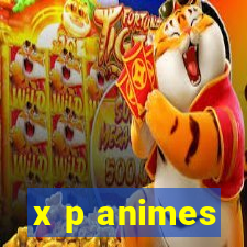 x p animes