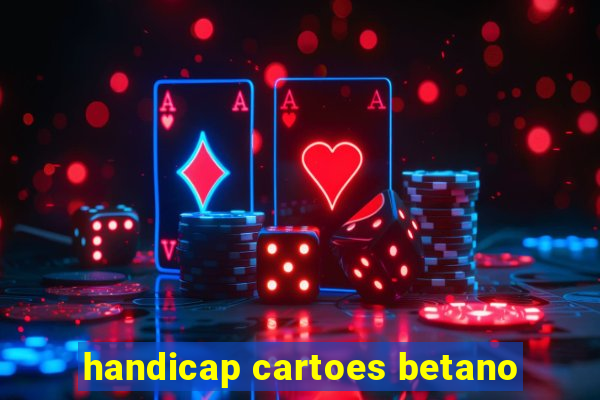 handicap cartoes betano