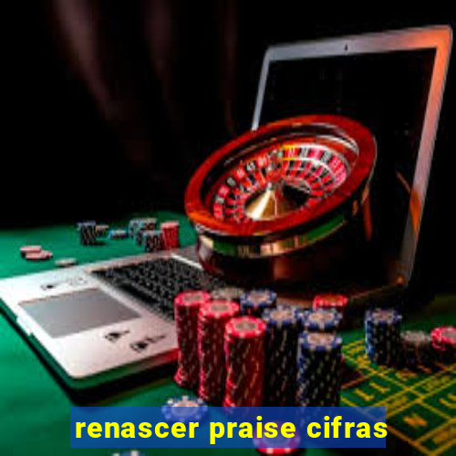 renascer praise cifras