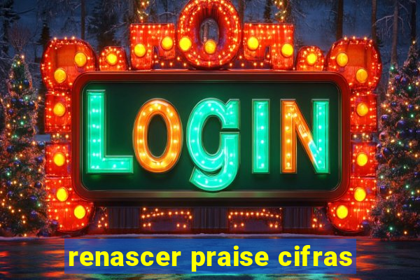 renascer praise cifras