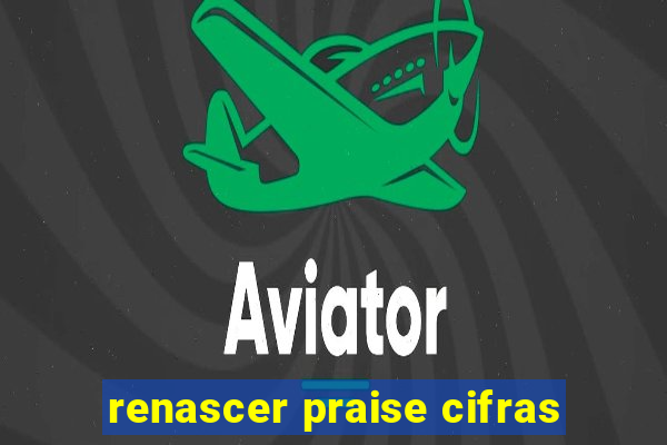 renascer praise cifras