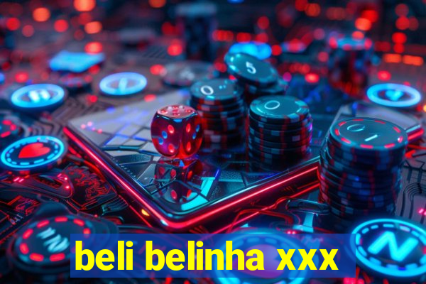 beli belinha xxx