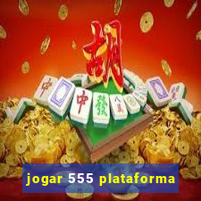 jogar 555 plataforma