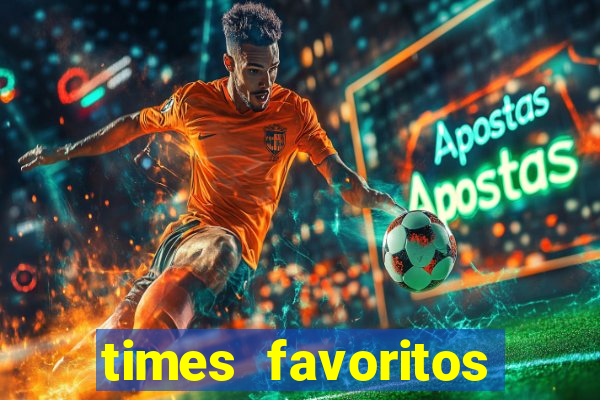 times favoritos para ganhar hoje