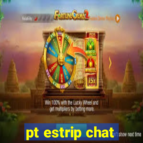 pt estrip chat