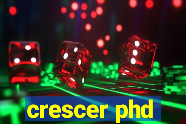 crescer phd