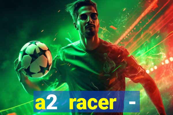 a2 racer - riscando o asfalto assistir