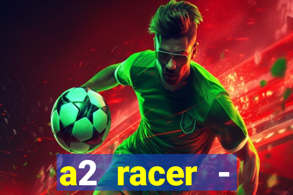 a2 racer - riscando o asfalto assistir