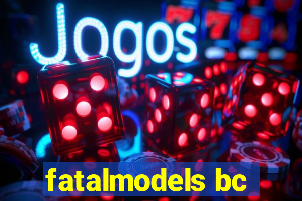 fatalmodels bc