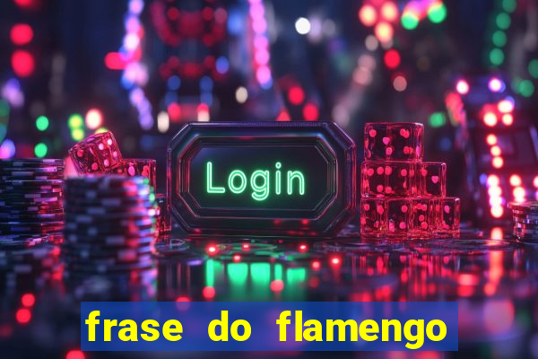 frase do flamengo para foto