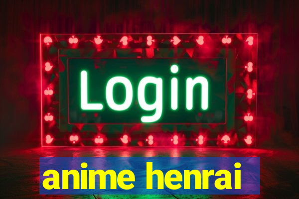 anime henrai