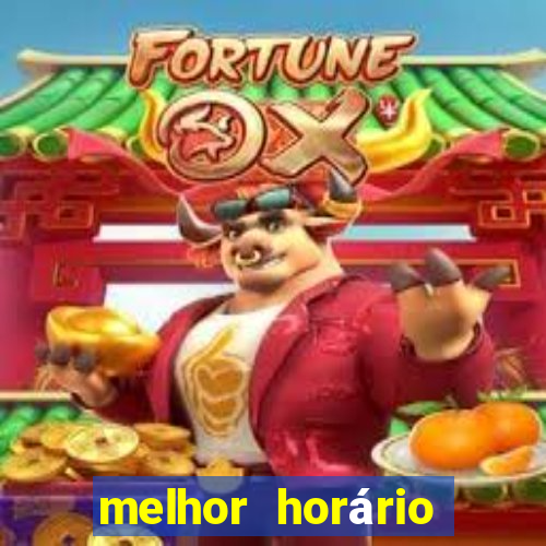 melhor horário para jogar fortune ox à noite