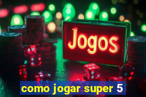 como jogar super 5