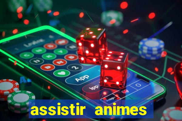 assistir animes online dublado