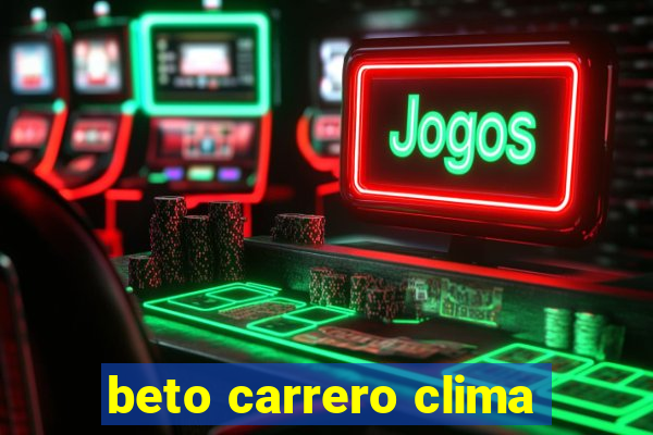 beto carrero clima