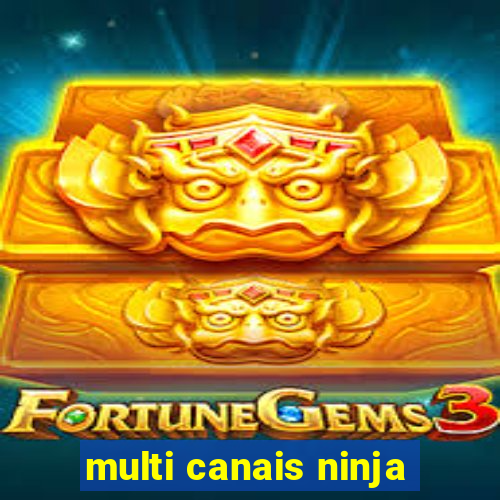 multi canais ninja