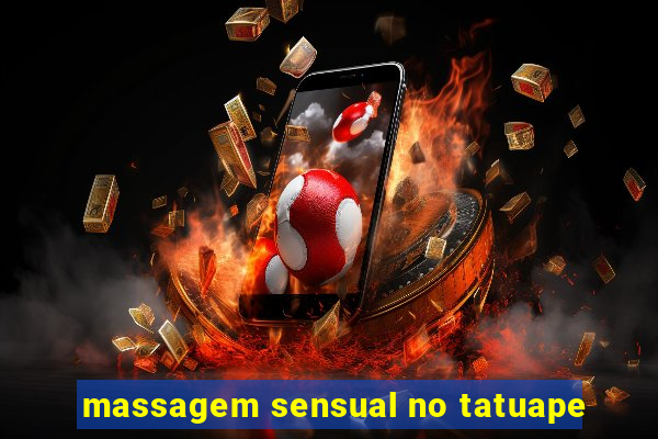 massagem sensual no tatuape