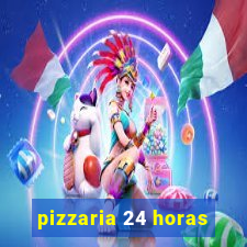 pizzaria 24 horas